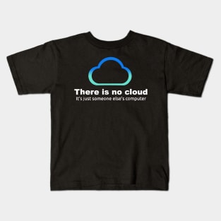 there is no cloud it is just someone else_s computer Kids T-Shirt